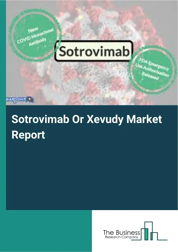 Global Sotrovimab Or Xevudy Market Report 2026