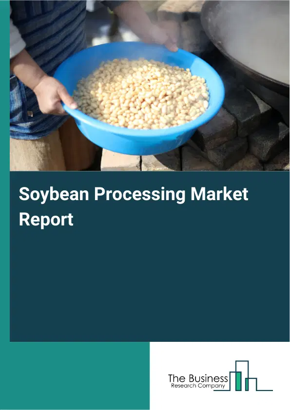 Global Soybean Processing Market Report 2026
