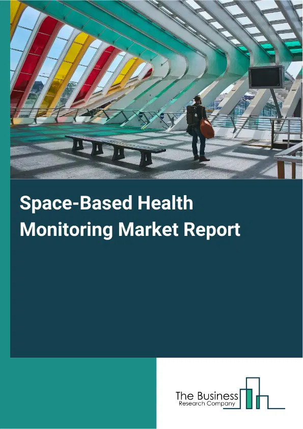 Global Space-Based Health Monitoring Market Report 2026