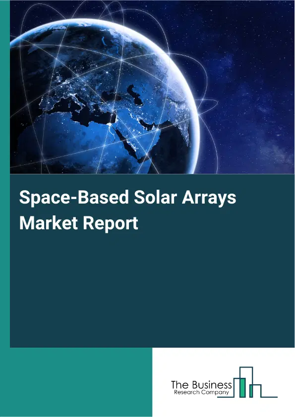 Global Space-Based Solar Arrays Market Report 2026