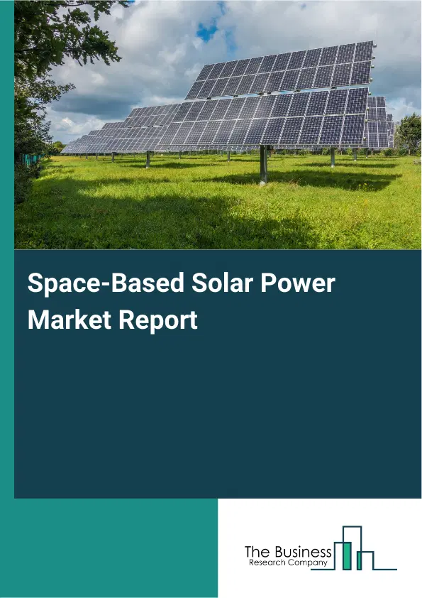 Global Space-Based Solar Power Market Report 2026