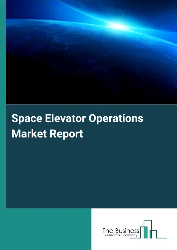 Global Space Elevator Operations Market Report 2026