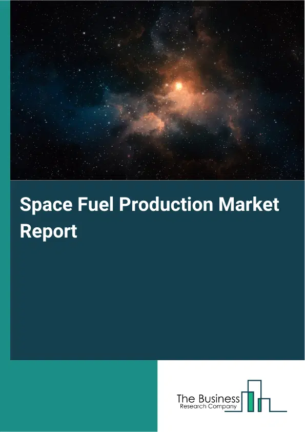 Global Space Fuel Production Market Report 2026