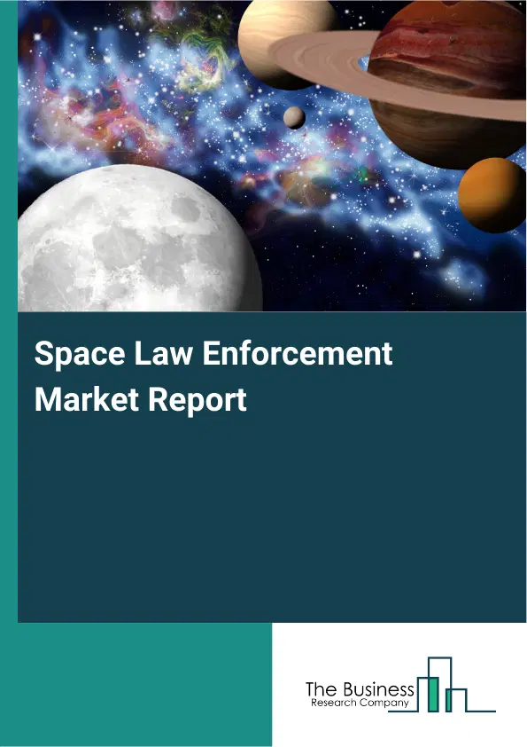 Global Space Law Enforcement Market Report 2026