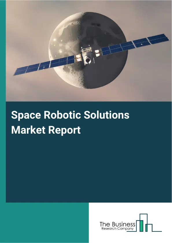 Global Space Robotic Solutions Market Report 2026