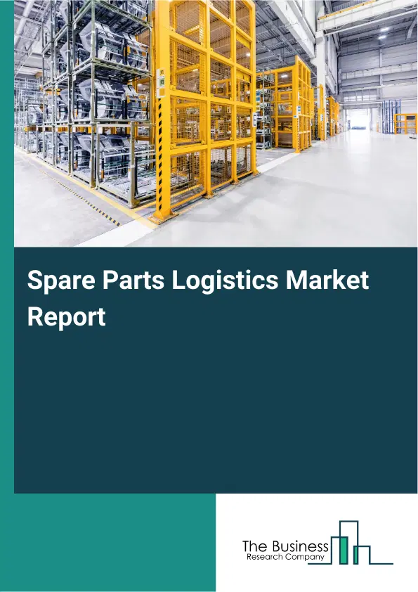 Global Spare Parts Logistics Market Report 2026