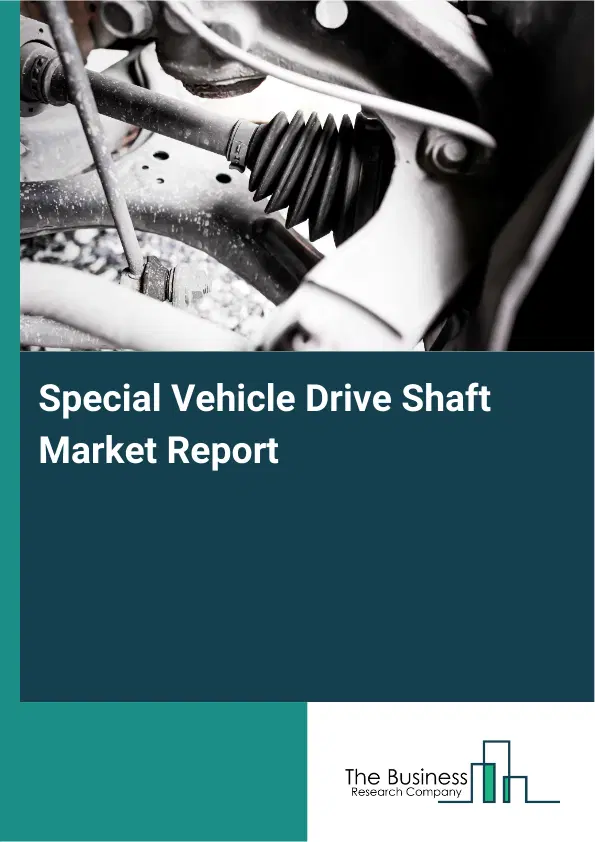 Global Special Vehicle Drive Shaft Market Report 2026