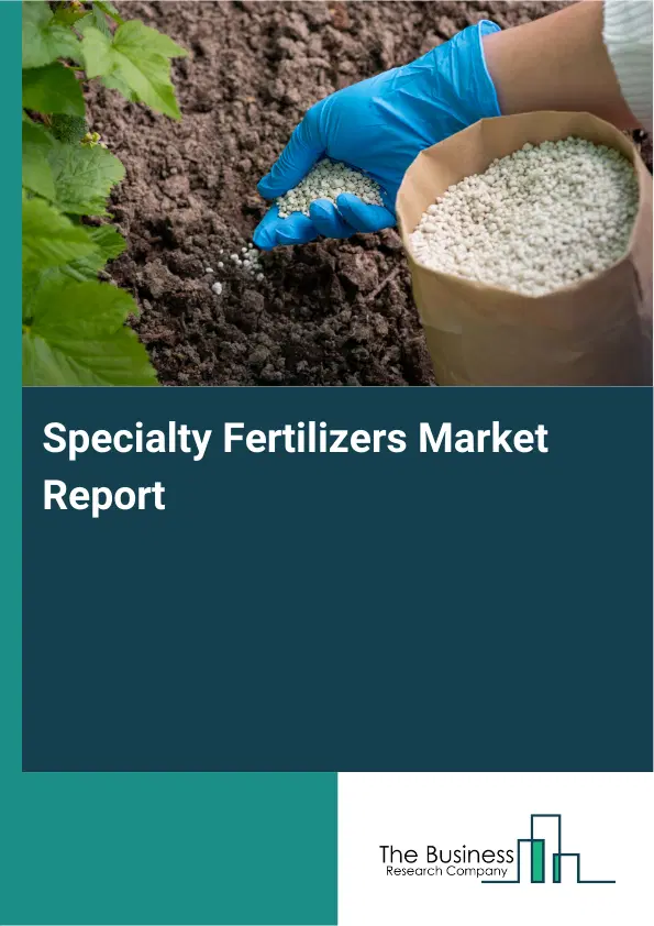 Global Specialty Fertilizers Market Report 2026