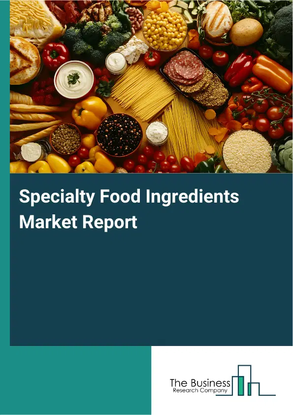 Global Specialty Food Ingredients Market Report 2026