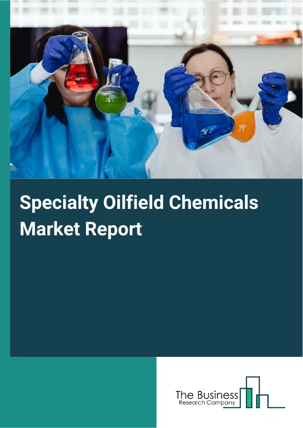Global Specialty Oilfield Chemicals Market Report 2026