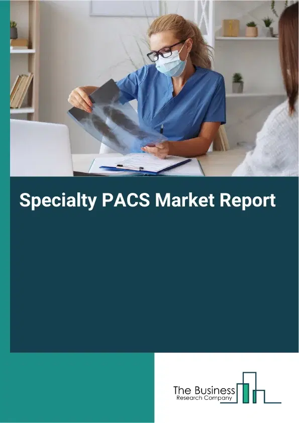 Global Specialty PACS Market Report 2026