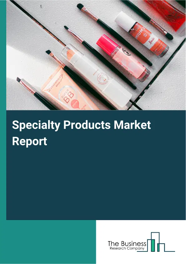 Global Specialty Products Market Report 2026