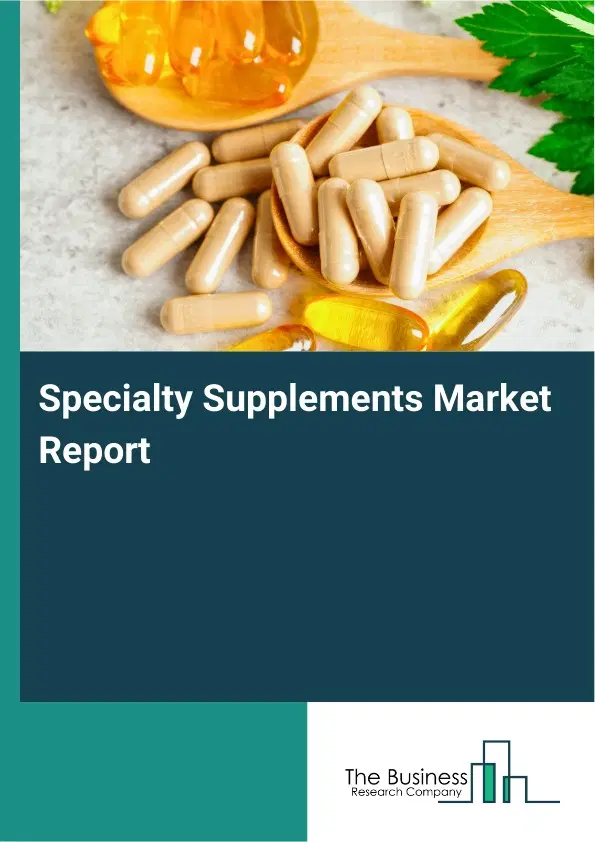 Global Specialty Supplements Market Report 2026