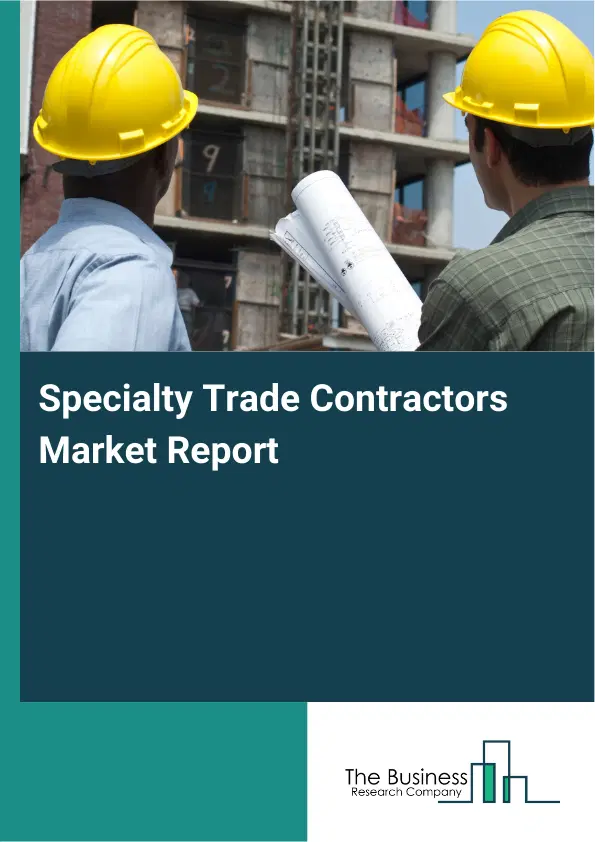Global Specialty Trade Contractors Market Report 2026