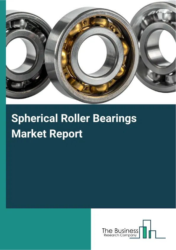 Global Spherical Roller Bearings Market Report 2026