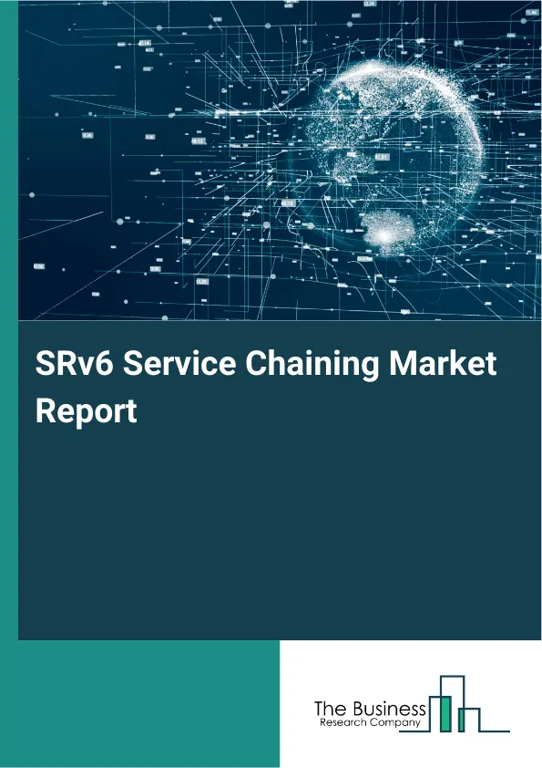 Global SRv6 Service Chaining Market Report 2026