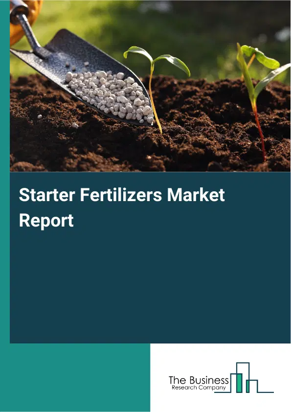 Global Starter Fertilizers Market Report 2026