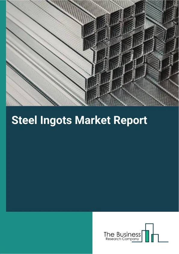 Global Steel Ingots Market Report 2026