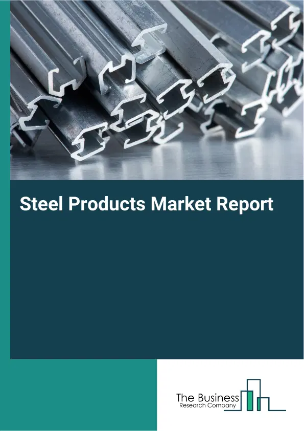 Global Steel Products Market Report 2026