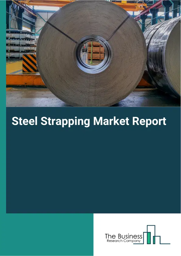 Global Steel Strapping Market Report 2026