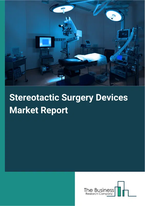 Global Stereotactic Surgery Devices Market Report 2026