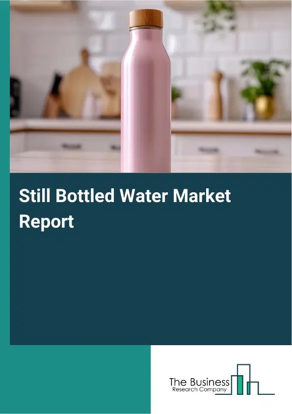 Global Still Bottled Water Market Report 2026