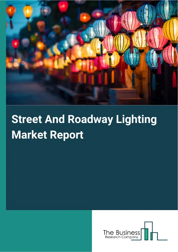 Global Street And Roadway Lighting Market Report 2026