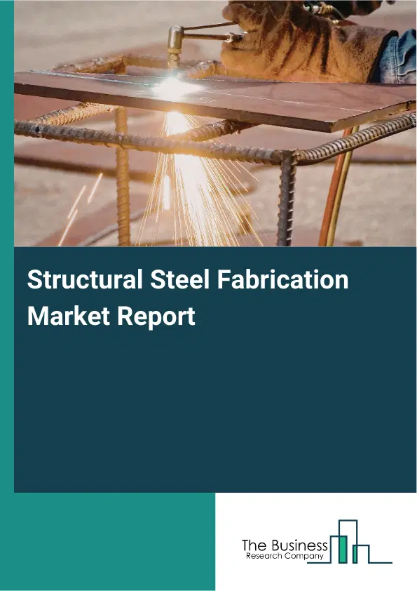 Global Structural Steel Fabrication Market Report 2026