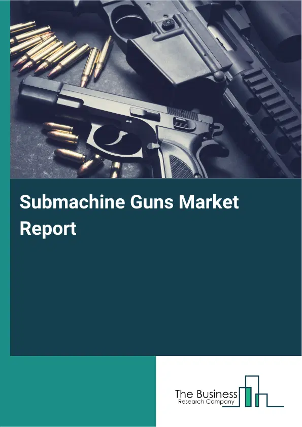 Global Submachine Guns Market Report 2026