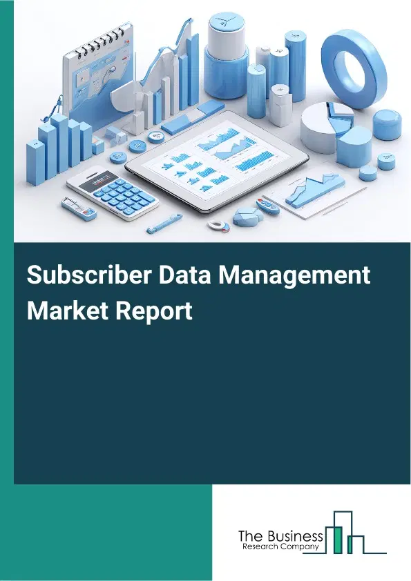 Global Subscriber Data Management Market Report 2026