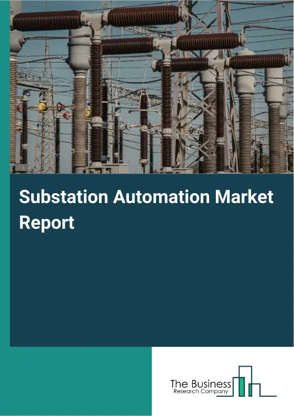 Global Substation Automation Market Report 2026