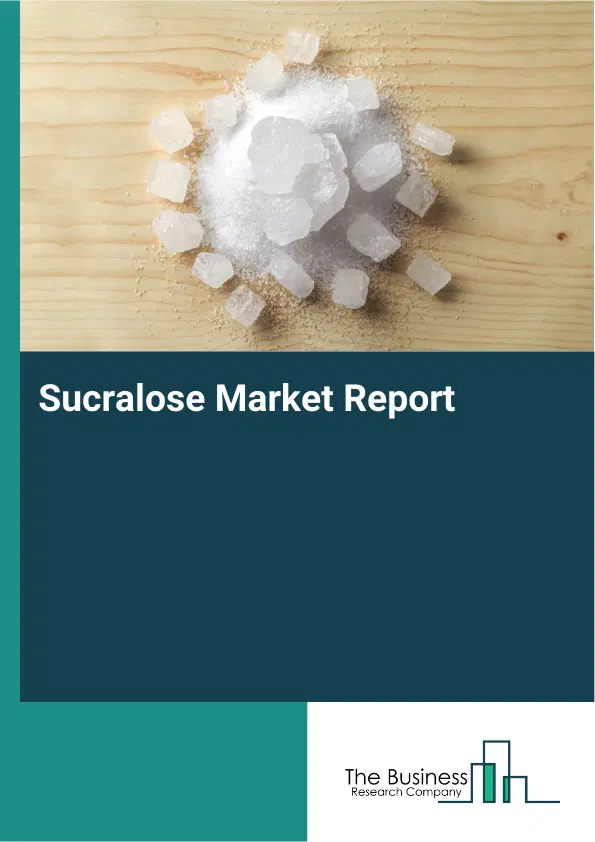Global Sucralose Market Report 2026
