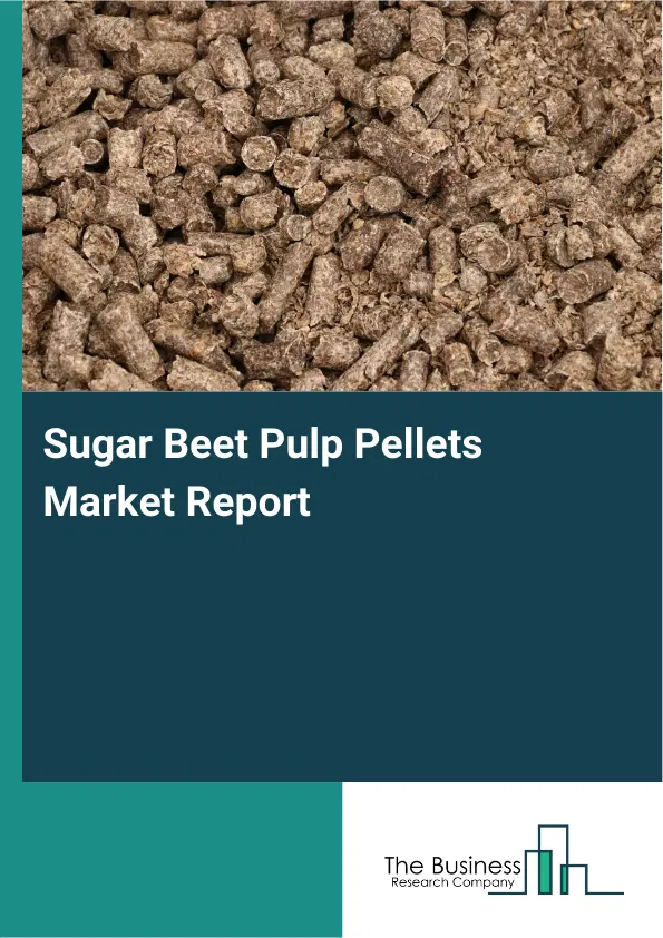 Global Sugar Beet Pulp Pellets Market Report 2026