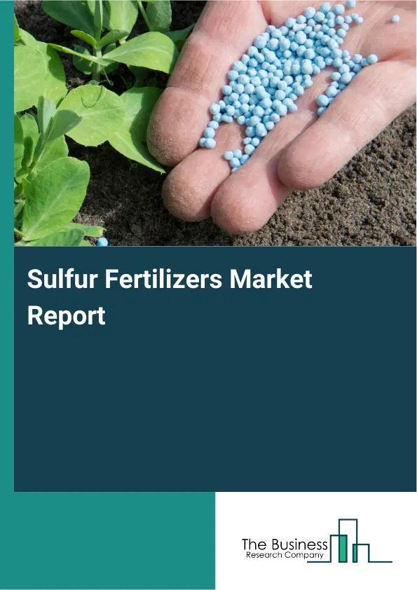 Global Sulfur Fertilizers Market Report 2026