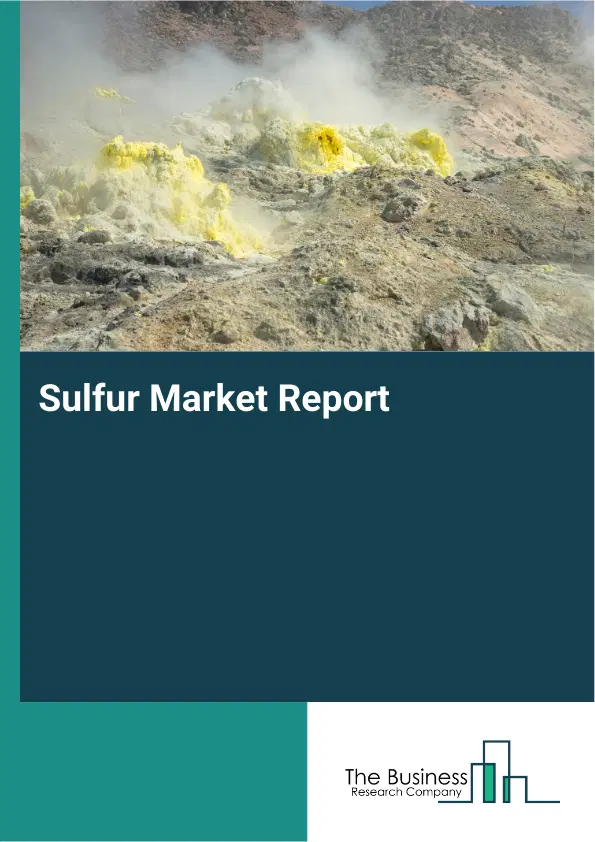 Global Sulfur Market Report 2026