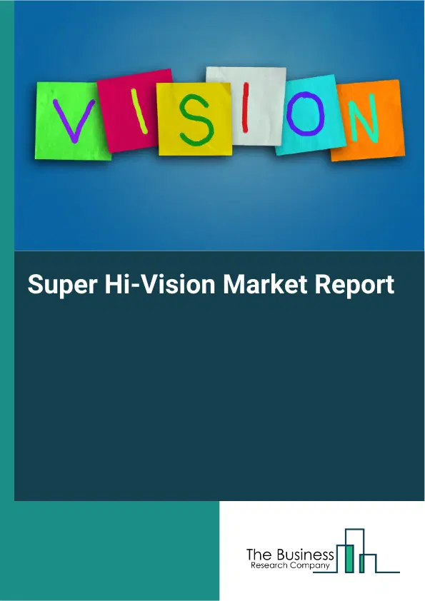 Global Super Hi-Vision Market Report 2026