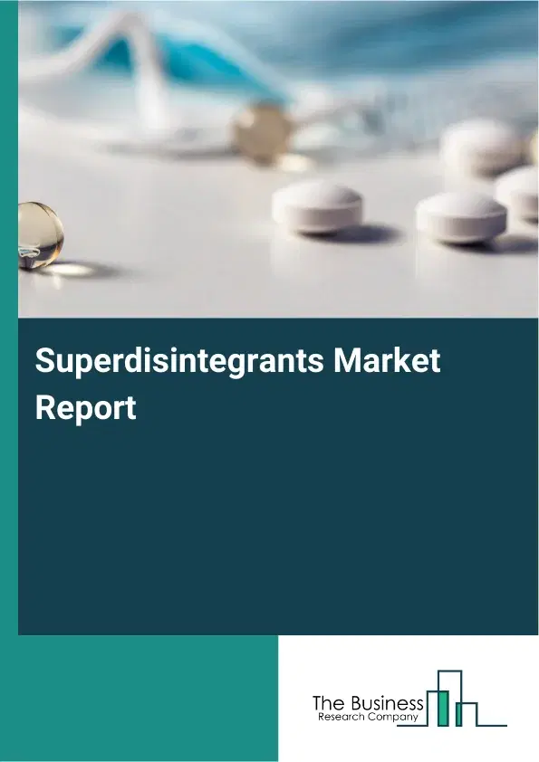 Global Superdisintegrants Market Report 2026 Global Superdisintegrants Market Report 2026