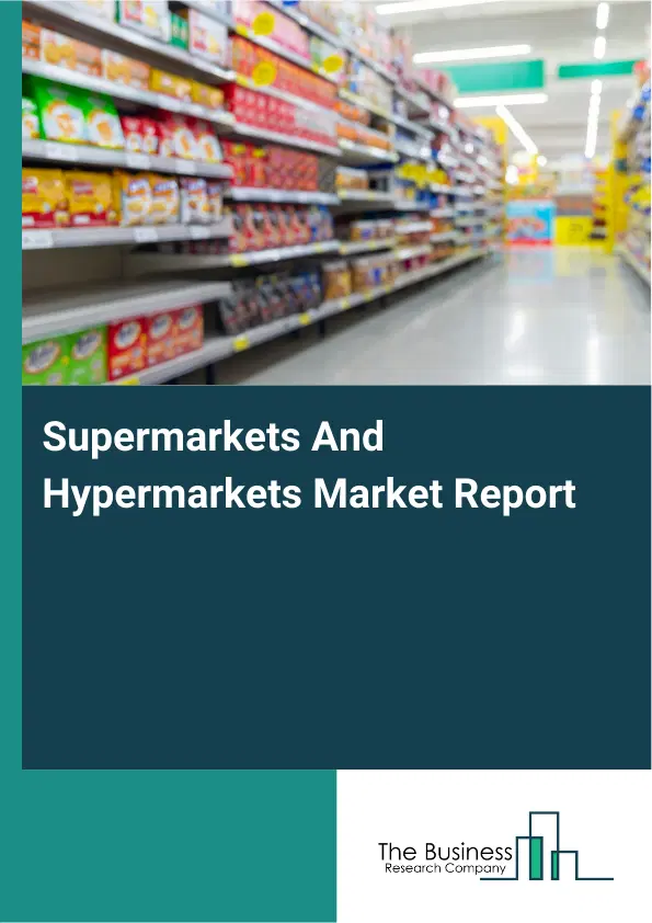 Global Supermarkets And Hypermarkets Market Report 2026
