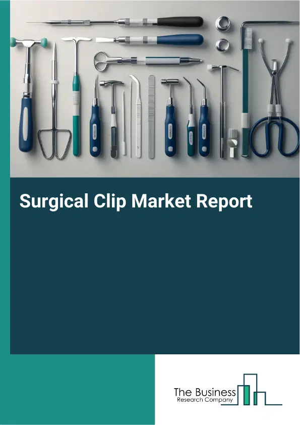 Global Surgical Clip Market Report 2026