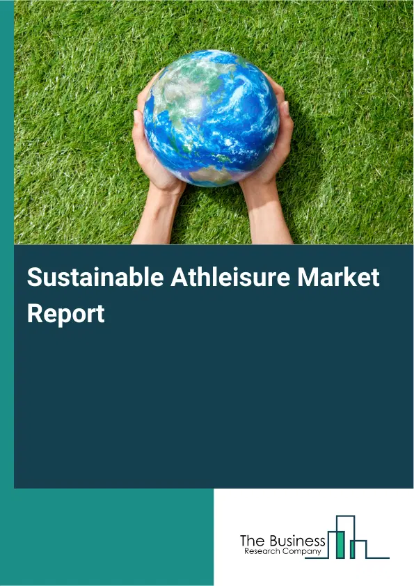 Global Sustainable Athleisure Market Report 2026