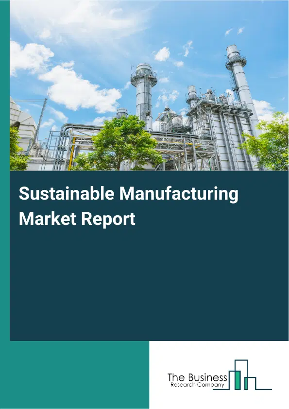 Global Sustainable Manufacturing Market Report 2026