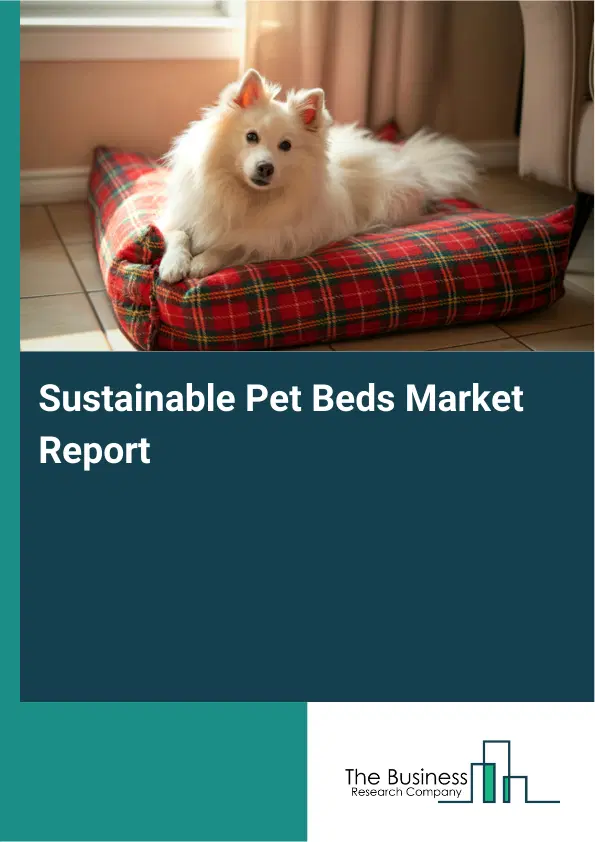 Global Sustainable Pet Beds Market Report 2026