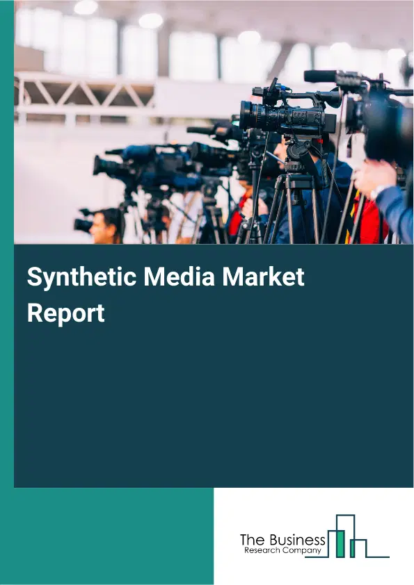 Global Synthetic Media Market Report 2026