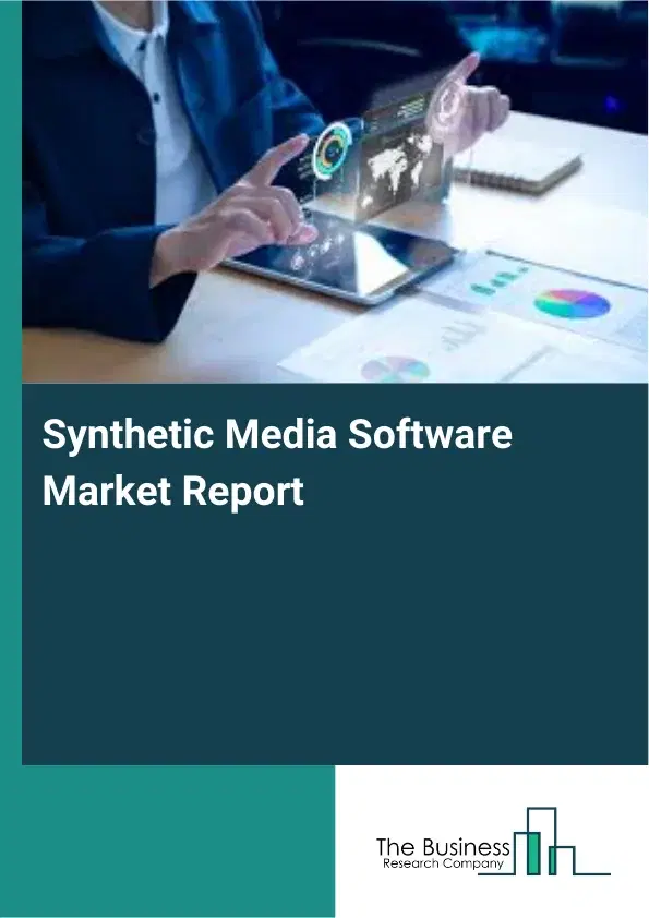 Global Synthetic Media Software Market Report 2026