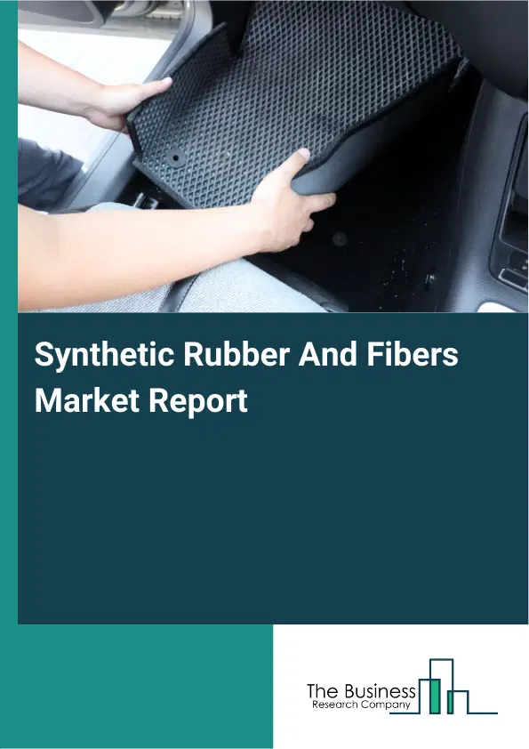Global Synthetic Rubber And Fibers Market Report 2026