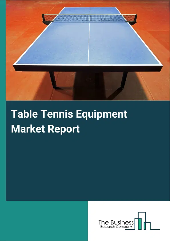 Global Table Tennis Equipment Market Report 2026