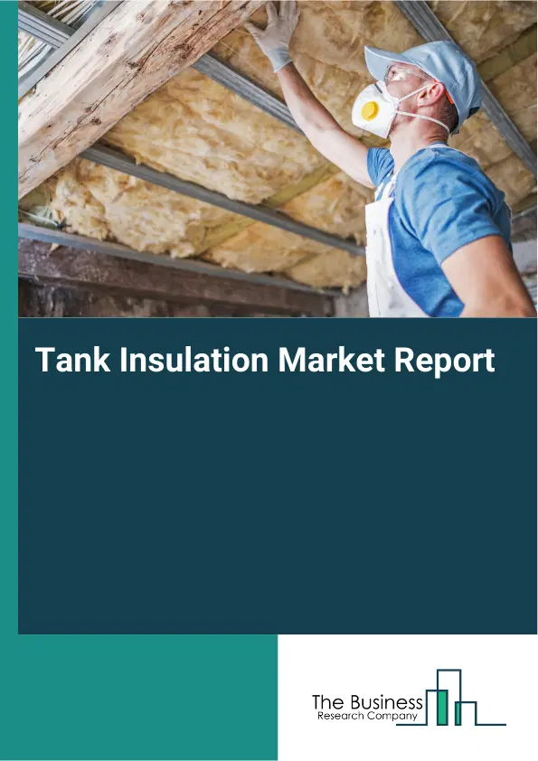 Global Tank Insulation Market Report 2026