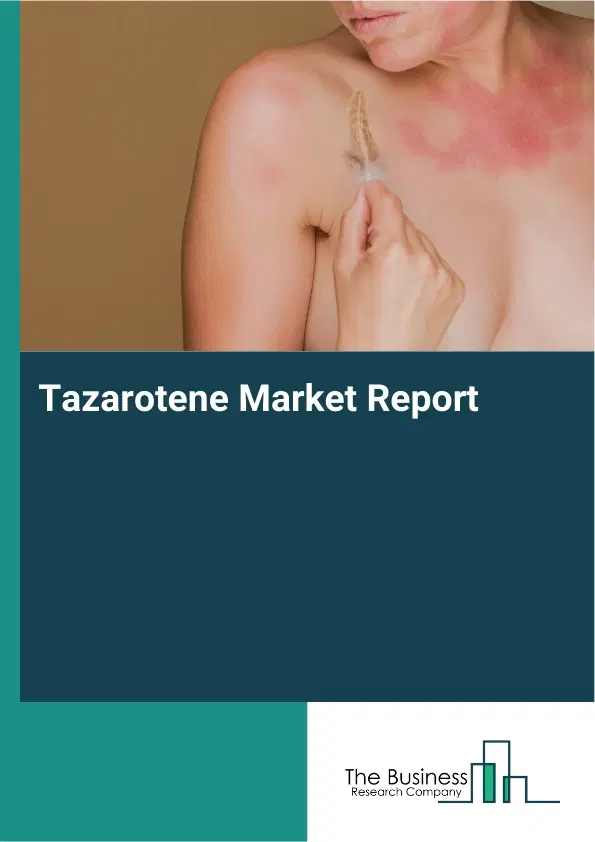 Global Tazarotene Market Report 2026