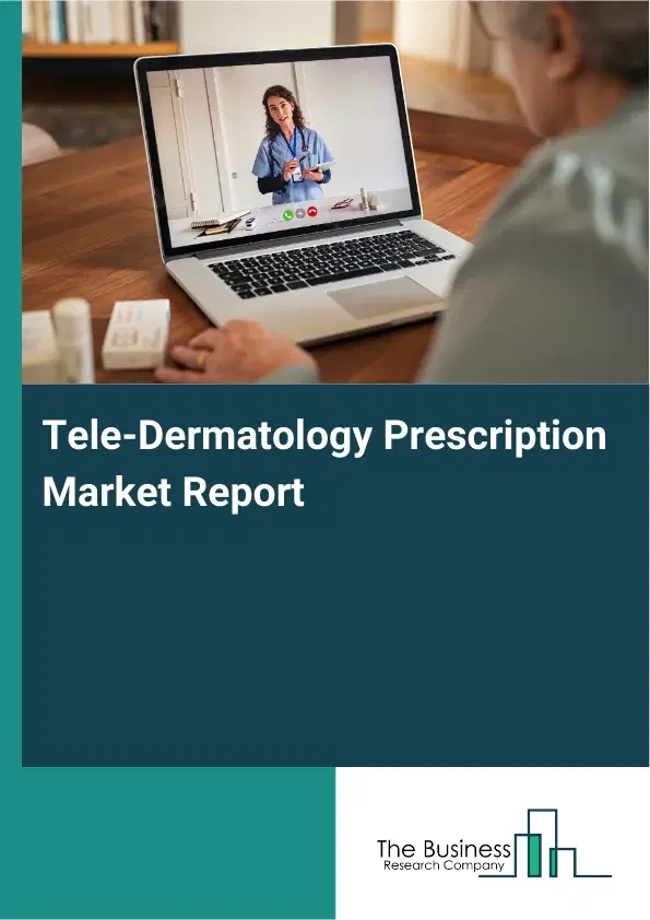 Global Tele-Dermatology Prescription Market Report 2026
