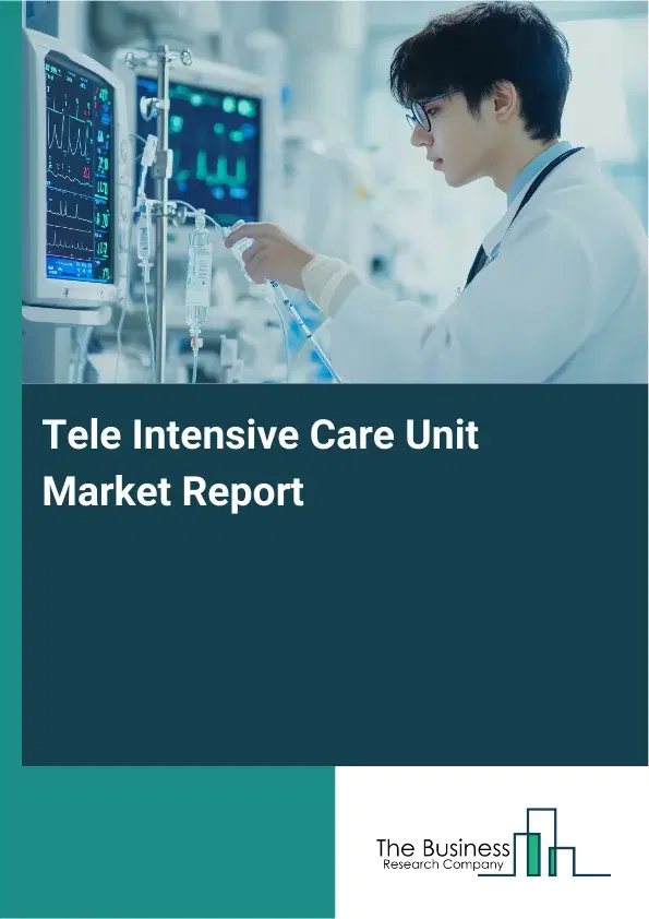Global Tele Intensive Care Unit Market Report 2026